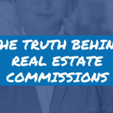 a graphic image and the text 'The Truth Behind Real Estate Commissions'